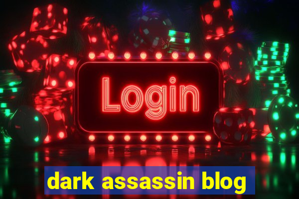 dark assassin blog